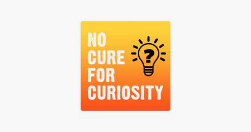 banner Photo for the No Cure for Curiosity podcast